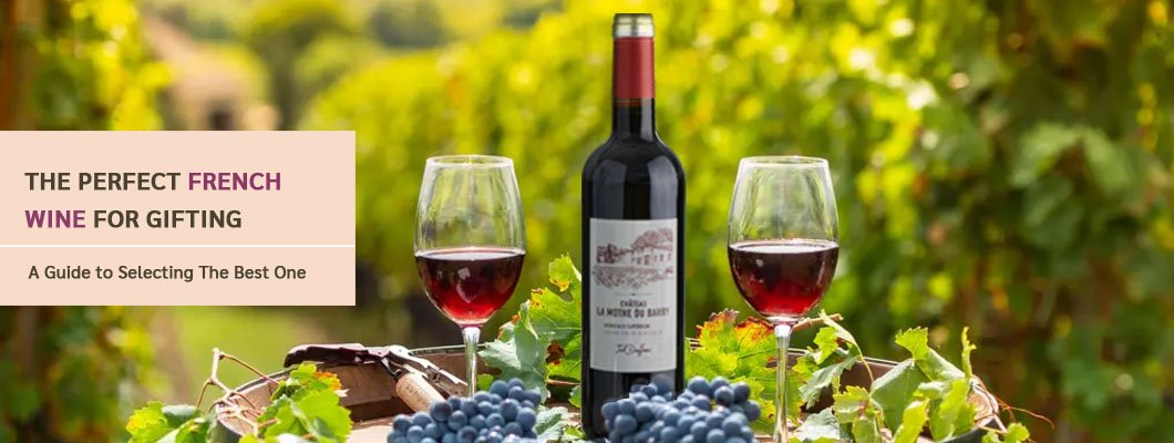 A Taste of France: Selecting the Best French Wines for Gifting