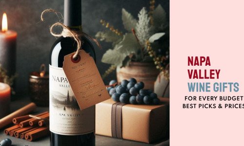 Napa Valley Wine Gifts for Every Budget: The Best Picks and Price Guide